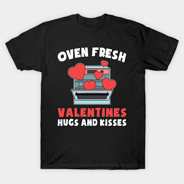 Oven Fresh Valentines Hugs and Kisses  Valentines Day T-Shirt by Caskara